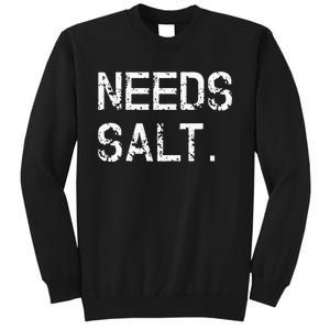 Needs Salt Funny Cooking Chef Gift Tall Sweatshirt