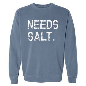 Needs Salt Funny Cooking Chef Gift Garment-Dyed Sweatshirt