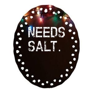 Needs Salt Funny Cooking Chef Gift Ceramic Oval Ornament