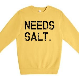 Needs Salt Funny Cooking Chef Gift Premium Crewneck Sweatshirt