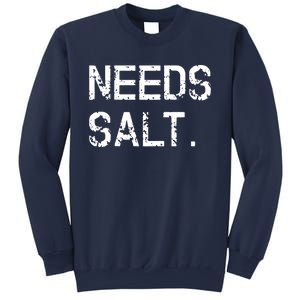 Needs Salt Funny Cooking Chef Gift Sweatshirt