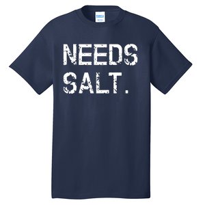 Needs Salt Funny Cooking Chef Gift Tall T-Shirt