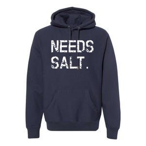 Needs Salt Funny Cooking Chef Gift Premium Hoodie