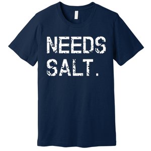 Needs Salt Funny Cooking Chef Gift Premium T-Shirt