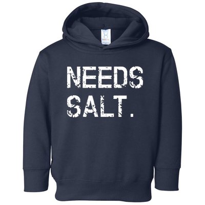 Needs Salt Funny Cooking Chef Gift Toddler Hoodie