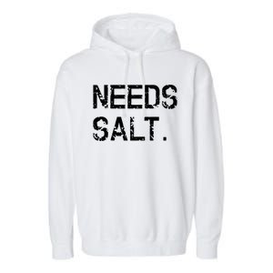 Needs Salt Funny Cooking Chef Gift Garment-Dyed Fleece Hoodie