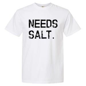 Needs Salt Funny Cooking Chef Gift Garment-Dyed Heavyweight T-Shirt