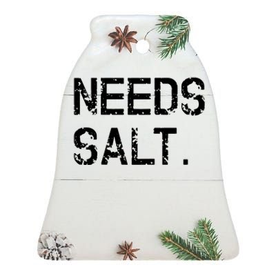 Needs Salt Funny Cooking Chef Gift Ceramic Bell Ornament