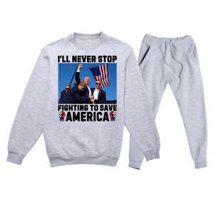 Never Stop Fighting Save America Trump Fight 2024 Shot Assassination Attem Premium Crewneck Sweatsuit Set