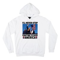 Never Stop Fighting Save America Trump Fight 2024 Shot Assassination Attem Hoodie