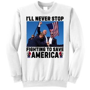 Never Stop Fighting Save America Trump Fight 2024 Shot Assassination Attem Sweatshirt