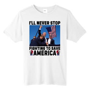 Never Stop Fighting Save America Trump Fight 2024 Shot Assassination Attem Tall Fusion ChromaSoft Performance T-Shirt