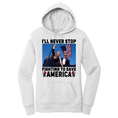 Never Stop Fighting Save America Trump Fight 2024 Shot Assassination Attem Women's Pullover Hoodie