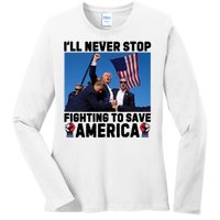 Never Stop Fighting Save America Trump Fight 2024 Shot Assassination Attem Ladies Long Sleeve Shirt