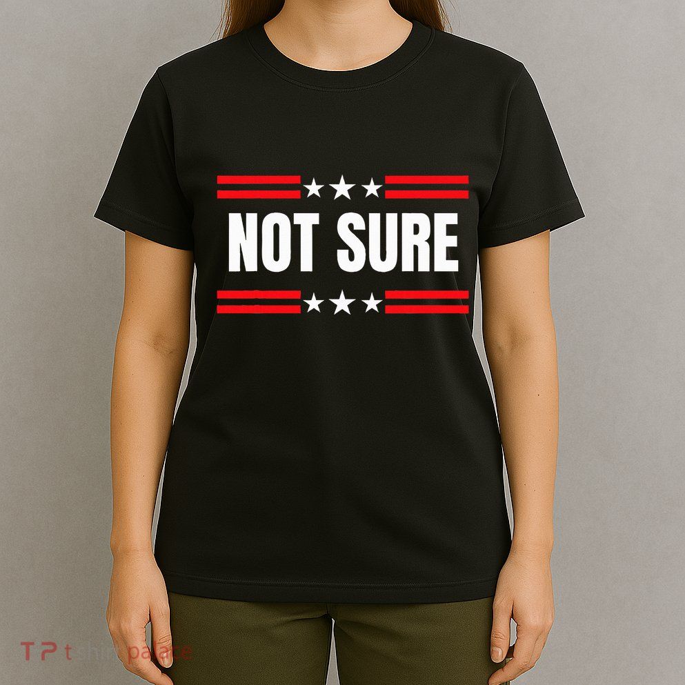 Not Sure For President Idiocracy T-Shirt