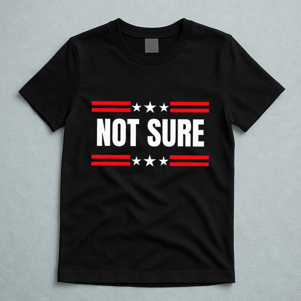 Not Sure For President Idiocracy T-Shirt