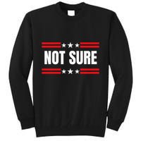 Not Sure For President Idiocracy Tall Sweatshirt