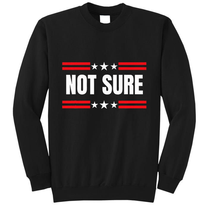 Not Sure For President Idiocracy Tall Sweatshirt