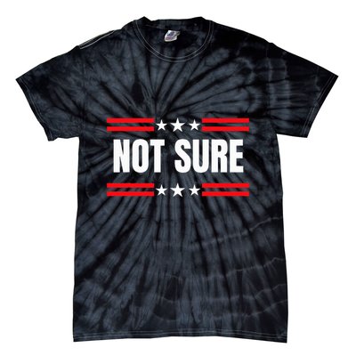 Not Sure For President Idiocracy Tie-Dye T-Shirt