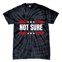 Not Sure For President Idiocracy Tie-Dye T-Shirt
