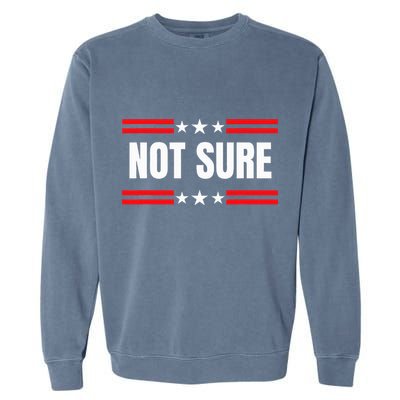 Not Sure For President Idiocracy Garment-Dyed Sweatshirt