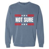 Not Sure For President Idiocracy Garment-Dyed Sweatshirt