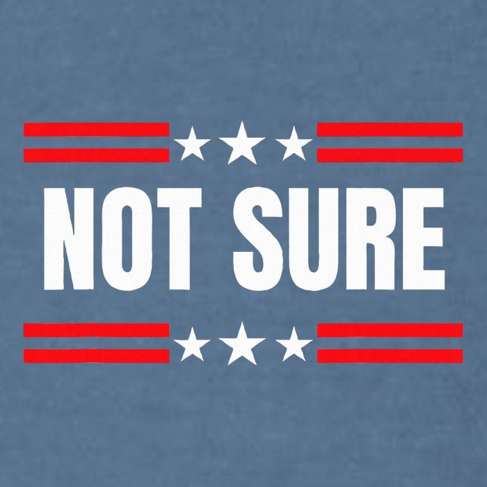Not Sure For President Idiocracy Garment-Dyed Sweatshirt