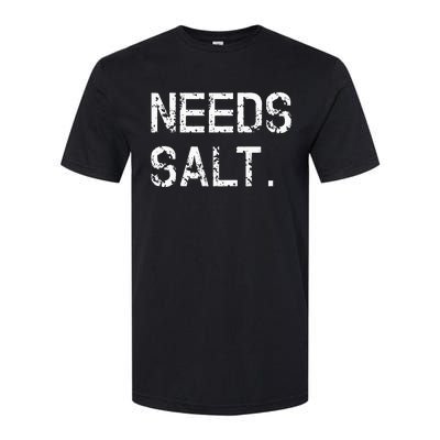 Needs Sal Funny Cooking Chef Gift Softstyle CVC T-Shirt