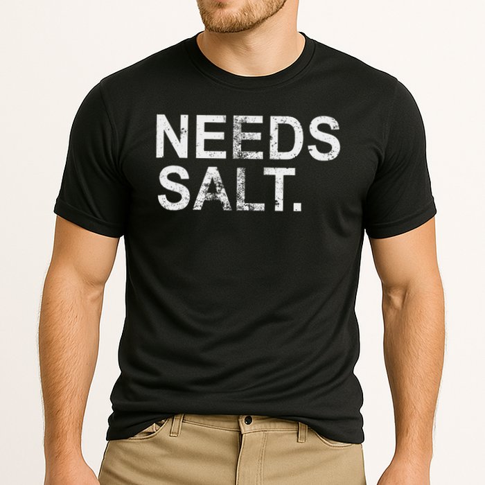 Needs Salt Funny Cooking Chef Performance Shirt