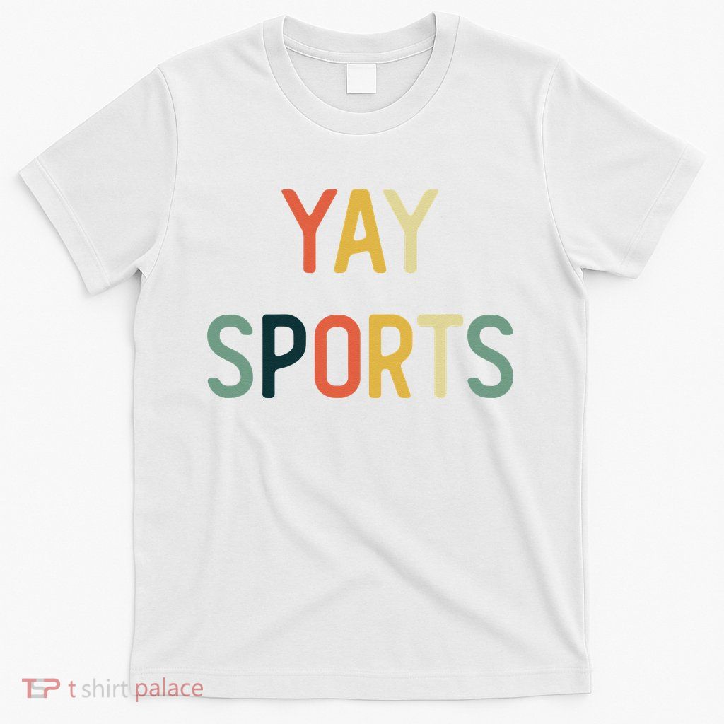 Non Sports Fan Go Sports Yay Sports T-Shirt