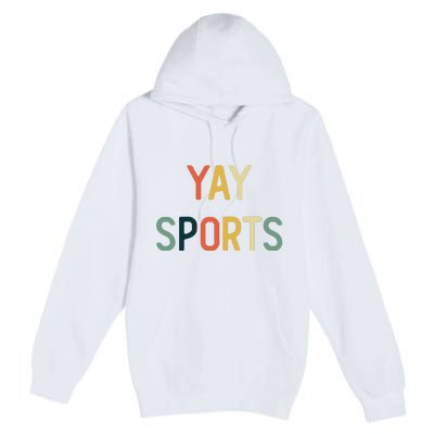 Non Sports Fan Go Sports Yay Sports Premium Pullover Hoodie