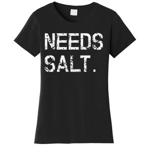 Needs Salt Funny Cooking Chef Gift Women's T-Shirt