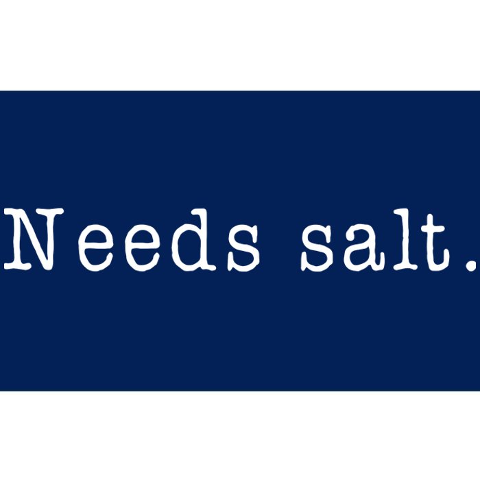 Needs Salt Funny Cooking Chef Gift Bumper Sticker