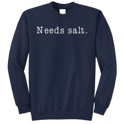 Needs Salt Funny Cooking Chef Gift Tall Sweatshirt