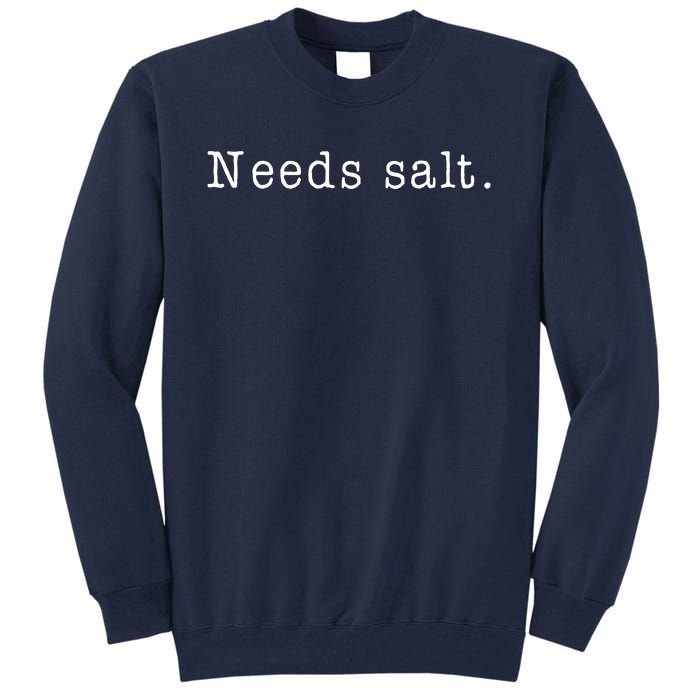 Needs Salt Funny Cooking Chef Gift Tall Sweatshirt