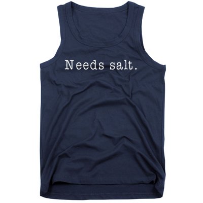 Needs Salt Funny Cooking Chef Gift Tank Top