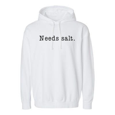 Needs Salt Funny Cooking Chef Gift Garment-Dyed Fleece Hoodie