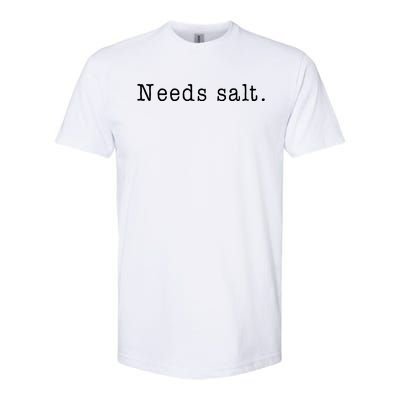 Needs Salt Funny Cooking Chef Gift Softstyle CVC T-Shirt