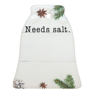 Needs Salt Funny Cooking Chef Gift Ceramic Bell Ornament