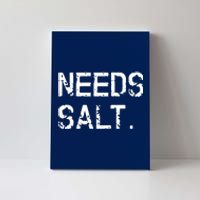 Needs Salt Funny Cooking Chef Gift Canvas