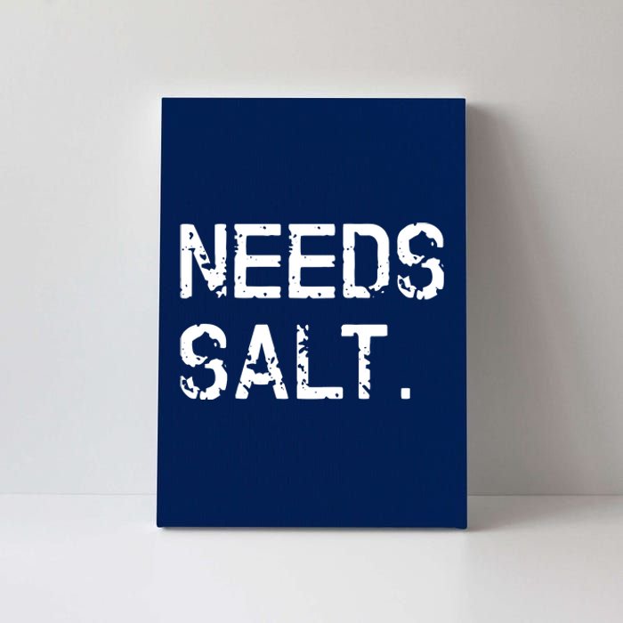 Needs Salt Funny Cooking Chef Gift Canvas