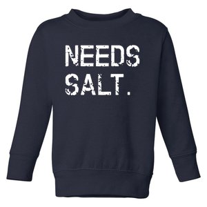 Needs Salt Funny Cooking Chef Gift Toddler Sweatshirt