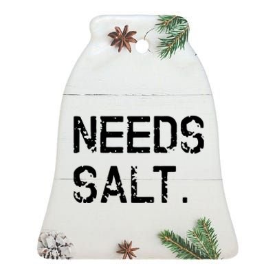 Needs Salt Funny Cooking Chef Gift Ceramic Bell Ornament