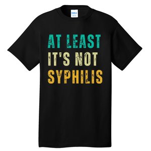 Not Syphilis Funny Post Surgery Gag Gifts Get Well Soon Gift Tall T-Shirt