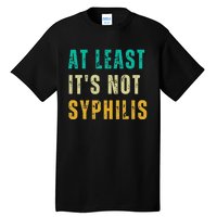 Not Syphilis Funny Post Surgery Gag Gifts Get Well Soon Gift Tall T-Shirt