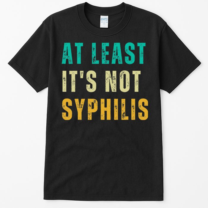 Not Syphilis Funny Post Surgery Gag Gifts Get Well Soon Gift Tall T-Shirt