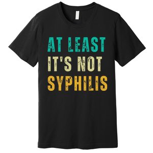 Not Syphilis Funny Post Surgery Gag Gifts Get Well Soon Gift Premium T-Shirt