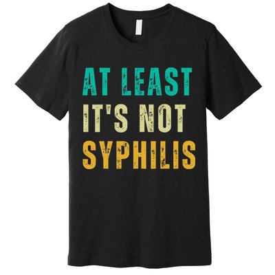 Not Syphilis Funny Post Surgery Gag Gifts Get Well Soon Gift Premium T-Shirt
