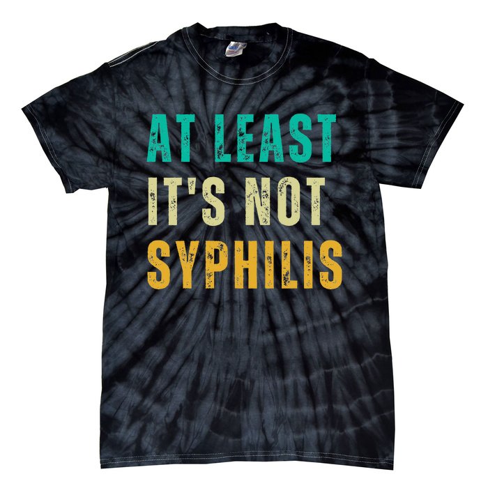 Not Syphilis Funny Post Surgery Gag Gifts Get Well Soon Gift Tie-Dye T-Shirt