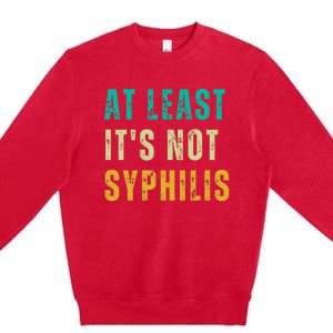 Not Syphilis Funny Post Surgery Gag Gifts Get Well Soon Gift Premium Crewneck Sweatshirt